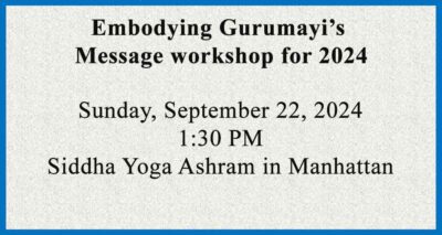 Embodying Gurumayi’s Message workshop for 2024
